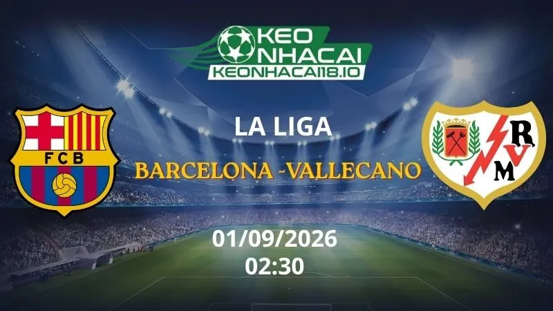 Kèo Nhà Cái Barcelona vs Rayo Vallecano 02h30 ngày 01/09/2026 | La Liga