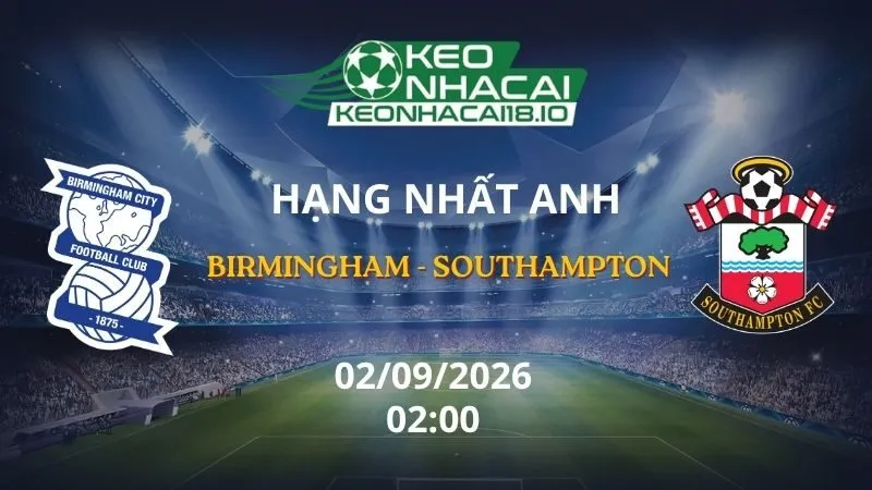 Kèo Nhà Cái Birmingham vs Southampton 02h00 ngày 02/09/2026 | Championship
