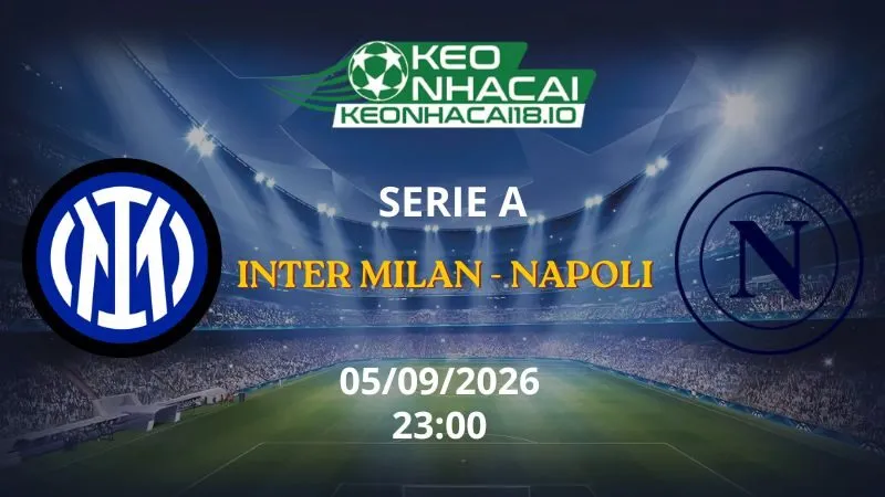 Kèo Nhà Cái Inter Milan vs Napoli 23h00 ngày 05/09/2026 | Serie A