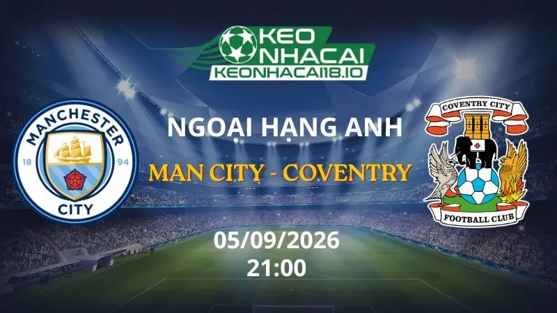 Kèo Nhà Cái Man City vs Coventry 21h00 ngày 05/09/2026 | NHA