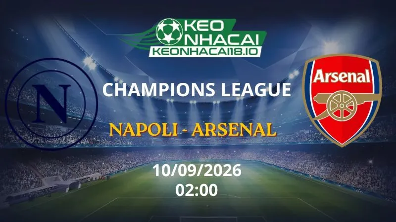 Kèo Nhà Cái Napoli vs Arsenal 02h00 ngày 10/09/2026 | Champions League