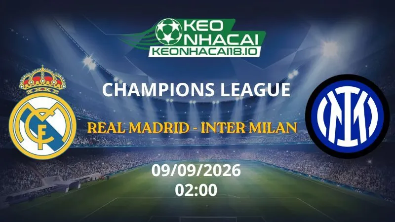 Kèo Nhà Cái Real Madrid vs Inter Milan 02h00 ngày 09/09/2026 | Champions League